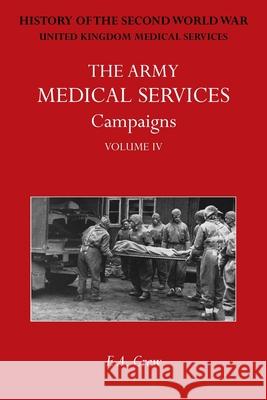 The Army Medical Services: Official History of the Second World War. North-West Europe F. A. Crew 9781474540056 Naval & Military Press