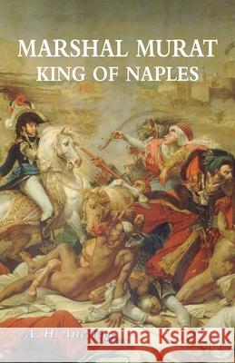 Marshal Murat: King of Naples A. H. Atteridge 9781474540278 Naval & Military Press