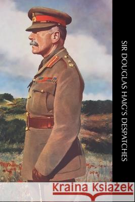 Sir Douglas Haig's Despatches Douglas Haig 9781474540858 Naval & Military Press