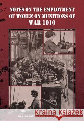 Notes on the Employment of Women on Munitions of War 1916 Ministry of Munitions 9781474540902 Naval & Military Press