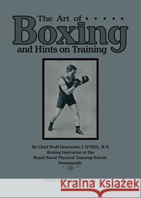 THE ART OF BOXING And Hints on Training J O'Neil Rn 9781474541510 Naval & Military Press