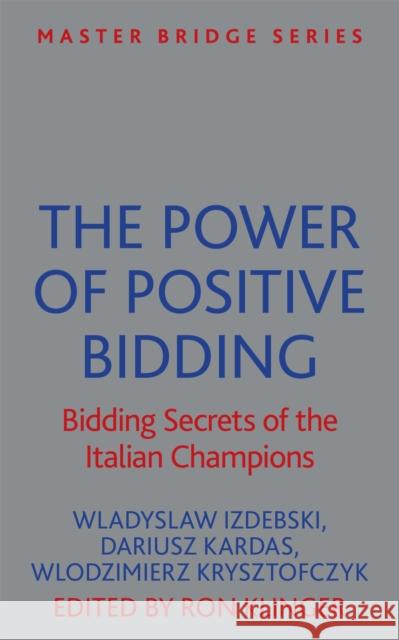 The Power of Positive Bidding: Bidding Secrets of the Italian Champions Wladyslaw Izdebski 9781474600477 ORION