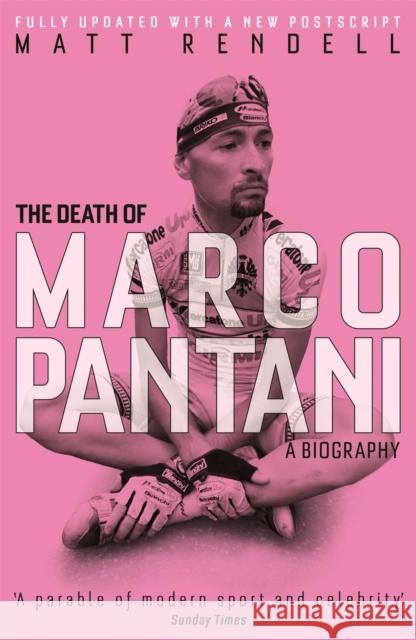 The Death of Marco Pantani: A Biography Matt Rendell 9781474600774