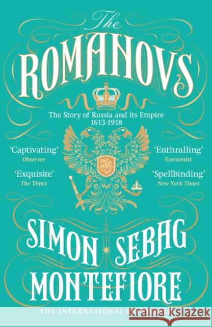 The Romanovs: The Story of Russia and its Empire 1613-1918 Sebag Montefiore Simon 9781474600873 Orion Publishing Co