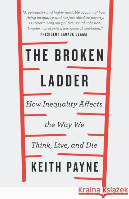 The Broken Ladder: How Inequality Changes the Way We Think, Live and Die Payne, Keith 9781474601122 Orion Publishing Co