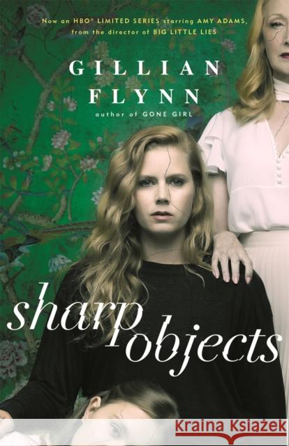 Sharp Objects: A major HBO & Sky Atlantic Limited Series starring Amy Adams, from the director of BIG LITTLE LIES, Jean-Marc Vallee Flynn, Gillian 9781474601610 Orion Publishing Co