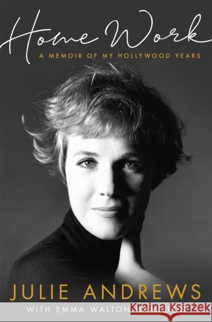 Home Work: A Memoir of My Hollywood Years Julie Andrews 9781474602181