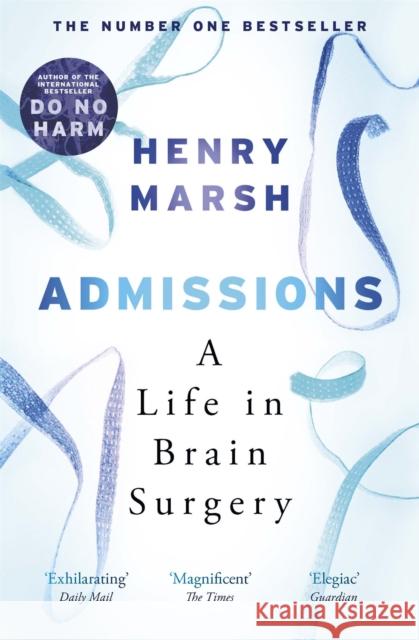 Admissions: A Life in Brain Surgery Marsh, Henry 9781474603874 Orion Publishing Co