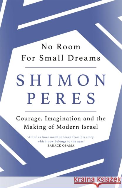 No Room for Small Dreams: Courage, Imagination and the Making of Modern Israel Shimon Peres 9781474604215