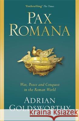 Pax Romana: War, Peace and Conquest in the Roman World Goldsworthy, Adrian 9781474604376 Orion Publishing Co