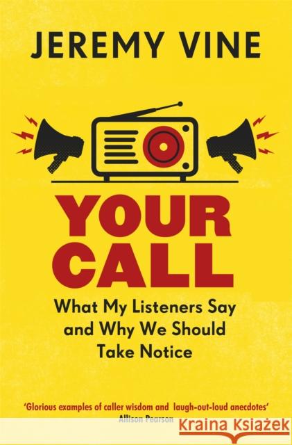 Your Call: What My Listeners Say and Why We Should Take Note Jeremy Vine 9781474604932 George Weidenfeld & Nicholson