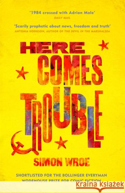 Here Comes Trouble: Shortlisted for the Bollinger Everyman Wodehouse Prize for Comic Fiction Simon Wroe 9781474604970 