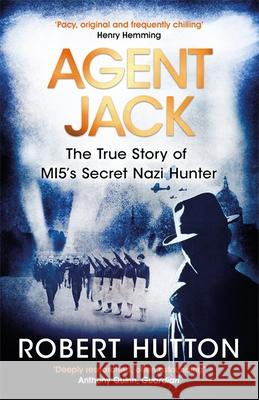 Agent Jack: The True Story of MI5's Secret Nazi Hunter Robert Hutton 9781474605137 Orion Publishing Co