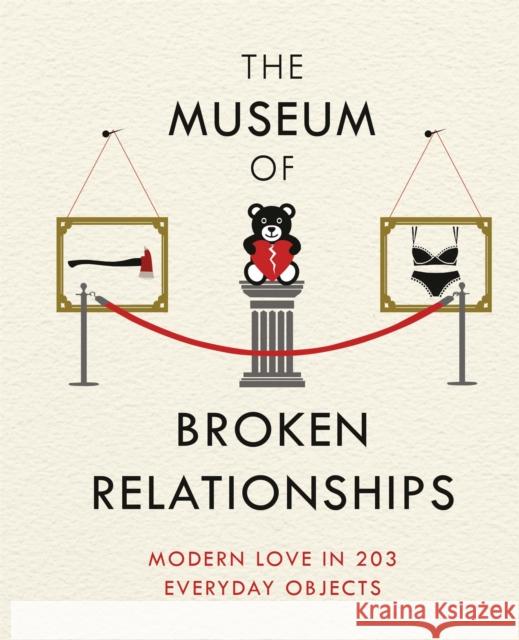 The Museum of Broken Relationships: Modern Love in 203 Everyday Objects  9781474605496 Orion Publishing Co