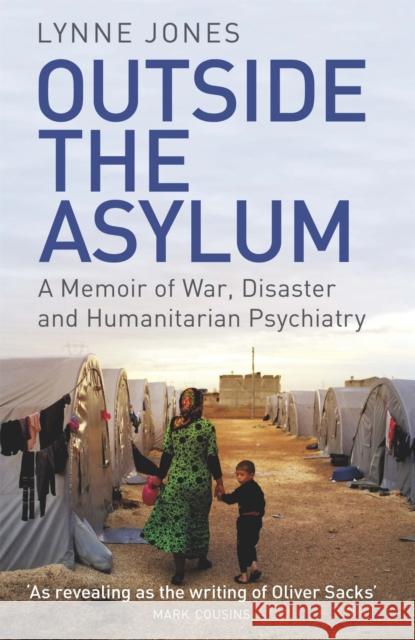 Outside the Asylum: A Memoir of War, Disaster and Humanitarian Psychiatry Jones, Lynne 9781474605762 