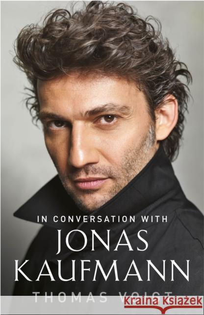 Jonas Kaufmann: In Conversation with Thomas Voigt 9781474606325