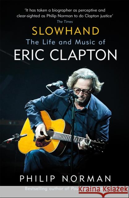 Slowhand: The Life and Music of Eric Clapton Philip Norman 9781474606578 Orion Publishing Co