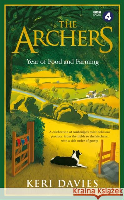 The Archers Year Of Food and Farming: A celebration of Ambridge's most delicious produce, from the fields to the kitchens, with a side order of gossip Keri Davies 9781474607681 Seven Dials