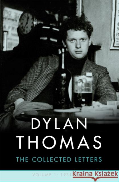 Dylan Thomas: The Collected Letters Volume 1: 1931-1939 Dylan Thomas 9781474607995