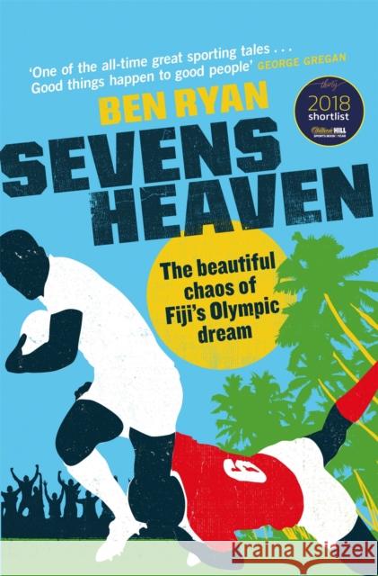 Sevens Heaven: The Beautiful Chaos of Fiji's Olympic Dream: WINNER OF THE TELEGRAPH SPORTS BOOK OF THE YEAR 2019 Ben Ryan 9781474608275 Orion Publishing Co