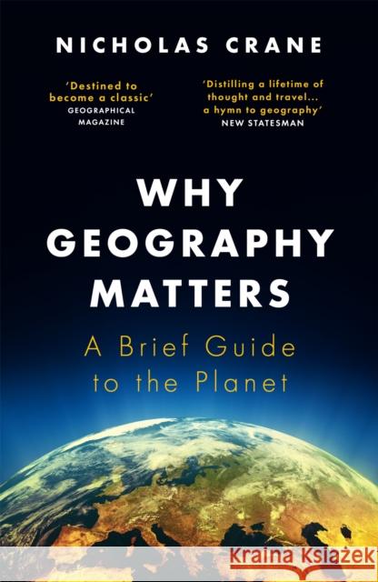 Why Geography Matters: A Brief Guide to the Planet Nicholas Crane 9781474608305