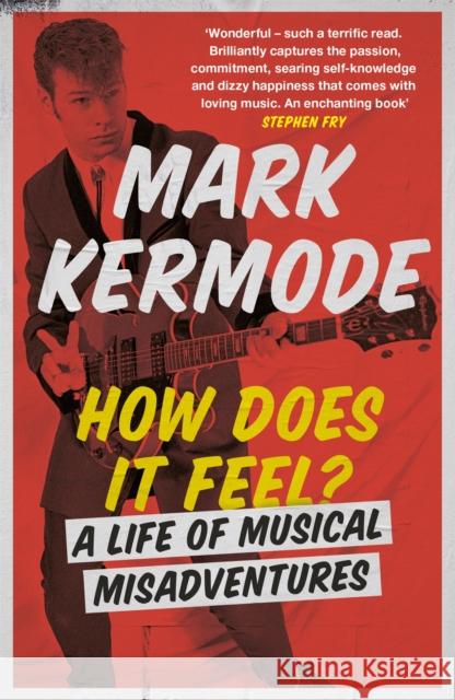 How Does It Feel?: A Life of Musical Misadventures Mark Kermode 9781474608992 George Weidenfeld & Nicholson