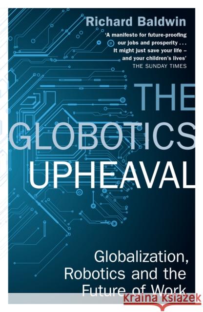 The Globotics Upheaval: Globalisation, Robotics and the Future of Work Baldwin Richard 9781474609036