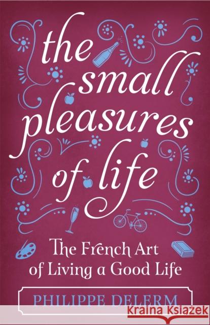 The Small Pleasures Of Life Delerm, Philippe 9781474609678 Orion Publishing Co