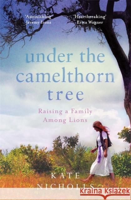 Under the Camelthorn Tree: The Impact of Trauma on One Family Kate Nicholls 9781474609968