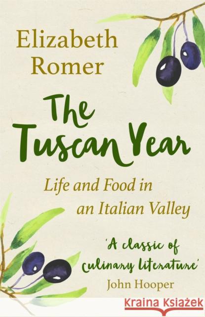 The Tuscan Year: Life And Food In An Italian Valley Elizabeth Romer 9781474610124 Orion Publishing Co