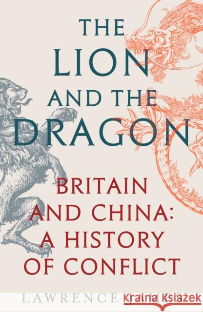 The Lion and the Dragon: Britain and China: A History of Conflict Lawrence James 9781474610209
