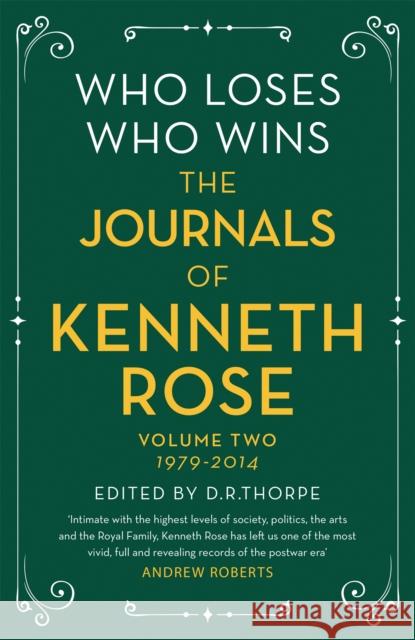 Who Loses, Who Wins: The Journals of Kenneth Rose: Volume Two 1979-2014 Kenneth Rose 9781474610582