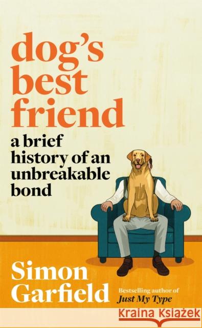 Dog's Best Friend: A Brief History of an Unbreakable Bond Simon Garfield 9781474610759 Orion Publishing Co