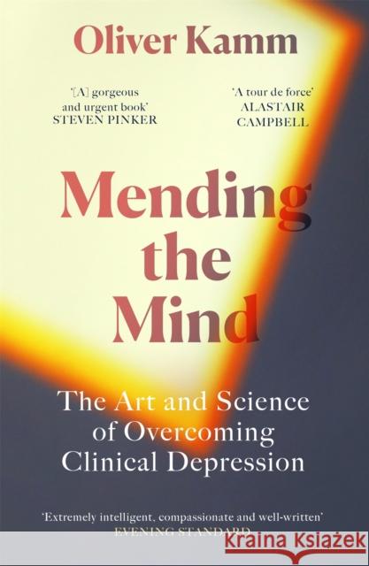 Mending the Mind: The Art and Science of Overcoming Clinical Depression Oliver Kamm 9781474610841 Orion Publishing Co