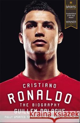 Cristiano Ronaldo: The Award-Winning Biography Guillem Balague 9781474611565