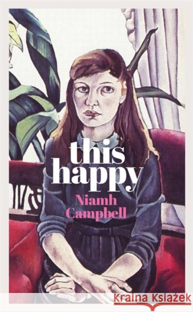 This Happy: Shortlisted for the An Post Irish Book Awards 2020 Niamh Campbell 9781474611688