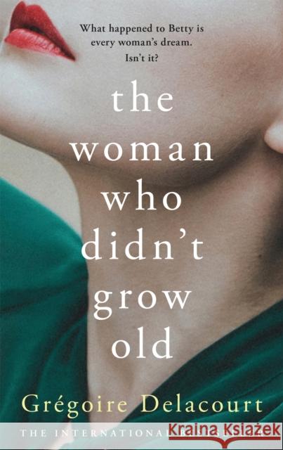 The Woman Who Didn't Grow Old Gregoire Delacourt Vineet Lal 9781474612197 George Weidenfeld & Nicholson