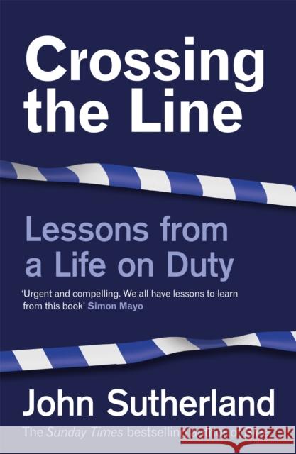 Crossing the Line: Lessons From a Life on Duty John Sutherland 9781474612371 Orion Publishing Co