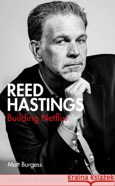 Reed Hastings: Building Netflix Matt Burgess 9781474612548