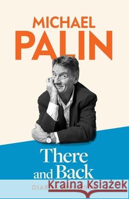 There and Back: Diaries 1999-2009 Michael Palin 9781474612753