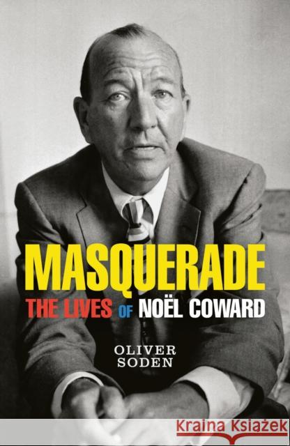 Masquerade: The Lives of Noel Coward  9781474612821 Orion Publishing Co