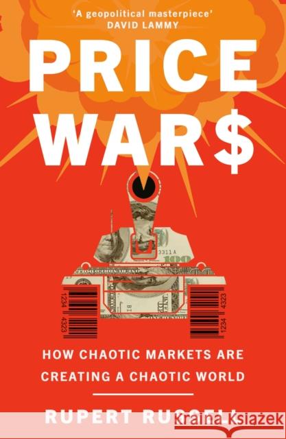 Price Wars: How Chaotic Markets Are Creating a Chaotic World Rupert Russell 9781474613996