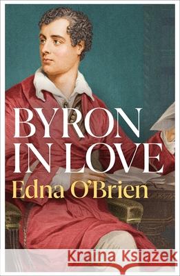 Byron In Love Edna O'Brien 9781474614443 Orion Publishing Co