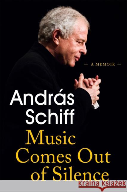 Music Comes Out of Silence: A Memoir Andras Schiff 9781474615280 Orion Publishing Co