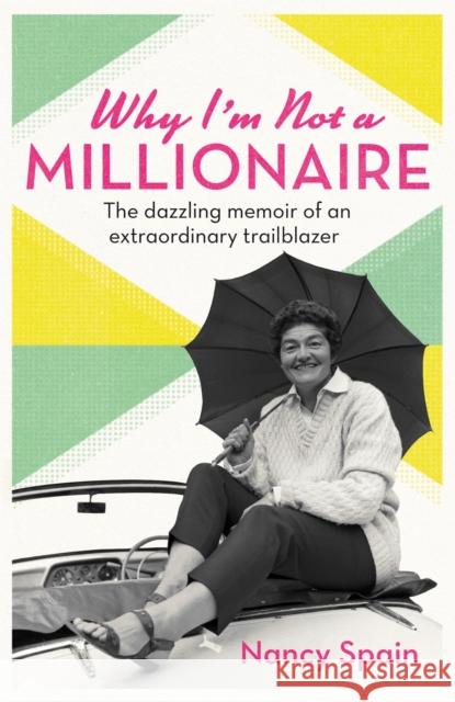 Why I'm Not A Millionaire: The dazzling memoir of an extraordinary trailblazer Nancy Spain 9781474618458