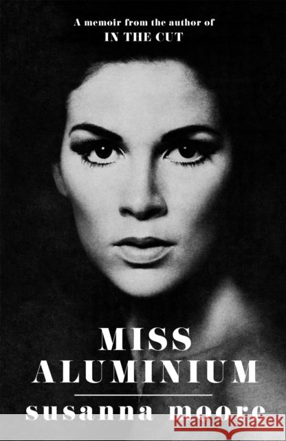 Miss Aluminium: A sharp-edged and glittering memoir of 1970s Hollywood Susanna Moore 9781474619080