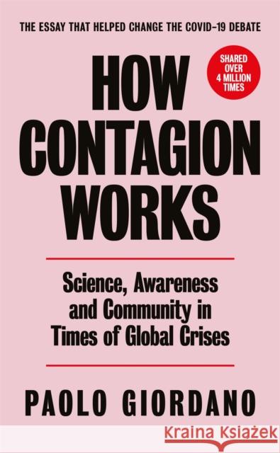 How Contagion Works: Science, Awareness and Community in Times of Global Crises - The short essay that helped change the Covid-19 debate Paolo Giordano 9781474619288