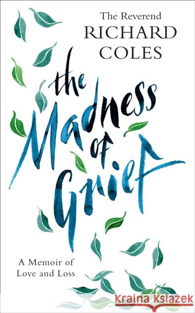 The Madness of Grief: A Memoir of Love and Loss Richard Coles 9781474619622