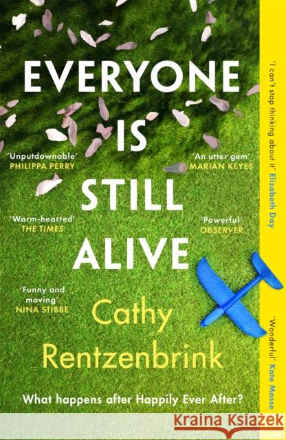 Everyone Is Still Alive: The funny and moving fiction debut from the Sunday Times bestselling author of The Last Act of Love Cathy Rentzenbrink 9781474621144