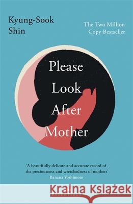 Please Look After Mother: The million copy Korean bestseller Kyung-Sook Shin 9781474621687